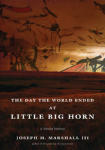 Day the World Ended at Little Big Horn, The: A Lakota History