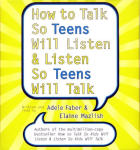 How to Talk So Teens Will Listen and Listen So Teens Will Talk