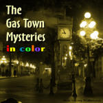 Case of the Abducted Asphalt -- A Gas Town Mystery: IN COLOR!