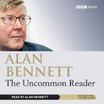 Alan Bennett: The Uncommon Reader