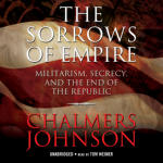 Sorrows of Empire, The: Militarism, Secrecy, and the End of the Republic
