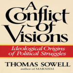 Conflict of Visions, A: Ideological Origins of Political Struggles