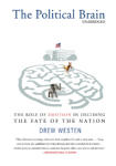 Political Brain, The: The Role of Emotion in Deciding the Fate of the Nation