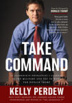 Take Command: 10 Leadership Principles I Learned in the Military and Put to Work for Donald Trump