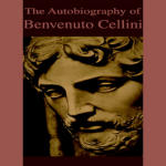 Autobiography of Benvenuto Cellini, The