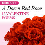 Dozen Red Roses, A: 12 Valentines Poems (mp3)