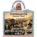 POWDER RIVER - Season 3. Episode 16 RETURN OF THE LEGEND Part 1