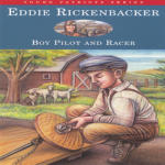 Eddie Rickenbacker: Boy Pilot and Racer Vol. Six in the Young Patriots Series