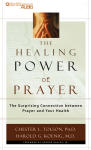 Healing Power of Prayer, The - The Surprising Connection between Prayer and Your Health