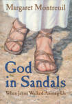 God in Sandals: When Jesus Walked Among Us