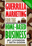 Guerrilla Marketing for The Home-Based Business