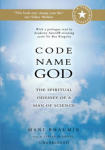 Code Name God: The Spiritual Odyssey of a Man of Science