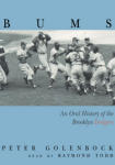 Bums: An Oral History Of The Brooklyn Dodgers