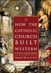 How the Catholic Church Built Western Civilization