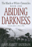 Abiding Darkness: Book One of The Black or White Chronicles
