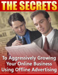 Secrets To Aggressively Growing Your Online Business Using Offline Advertising, The