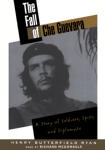 Fall of Che Guevara, The: A Story of Soldiers, Spies, and Diplomats