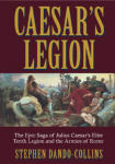 Caesar's Legion: The Epic Saga of Julius Caesar's Tenth Legion and the Armies of Rome