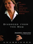 Divorced from the Mob: My Journey from Organized Crime to Independent Woman