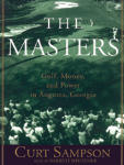 Masters, The: Golf, Money, and Power in Augusta, Georgia