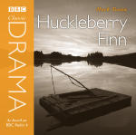 Classic Drama: Huckleberry Finn Classic Drama: Huckleberry Finn