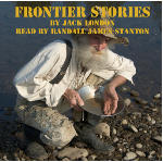 Frontier Stories: All Gold Canyon and Love of Life Frontier Stories: All Gold Canyon and Love of Life