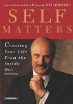 Self Matters: Creating Your Life From the Inside Out