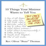 Ten Things Your Minister Wants to Tell You (But Can't, Because He Needs the Job)