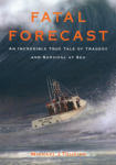 Fatal Forecast: An Incredible True Story of Disaster and Survival at Sea