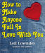 How To Make Anyone Fall In Love With You