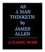 As A Man Thinketh