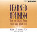 Learned Optimism: How to Change Your Mind & Your Life