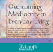 Overcoming Mediocrity in Everyday Living: Turning the Ordinary into Extraordinary