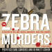Zebra Murders, The: A Season of Killing, Racial Madness, and Civil Rights