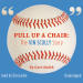 Pull Up a Chair:...