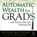 Automatic Wealth for Grads