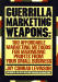Guerilla Marketing Weapons: 100 Affordable Marketing Methods for Maximizing Profits from Your Small Business