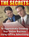 Secrets To Aggressively Growing Your Online Business Using Offline Advertising, The