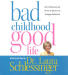 Bad Childhood, Good Life