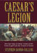 Caesar's Legion: The Epic Saga of Julius Caesar's Tenth Legion and the Armies of Rome