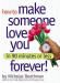 How To Make Someone Love You Forever! In 90 Minutes or Less