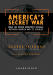 America's Secret War: Inside the Hidden Worldwide Struggle Between the United States and Its Enemies
