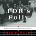 FDR’s Folly: How...
